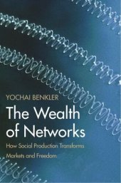 book The Wealth of Networks: How Social Production Transforms Markets and Freedom