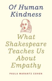 book Of Human Kindness: What Shakespeare Teaches Us About Empathy