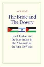 book The Bride and the Dowry: Israel, Jordan, and the Palestinians in the Aftermath of the June 1967 War