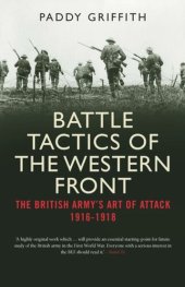 book Battle Tactics of the Western Front: The British Army`s Art of Attack, 1916-18