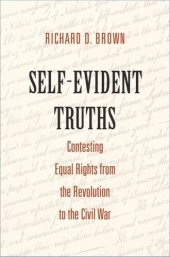 book Self-Evident Truths: Contesting Equal Rights from the Revolution to the Civil War