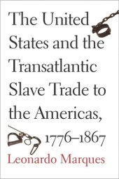 book The United States and the Transatlantic Slave Trade to the Americas, 1776-1867