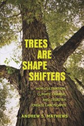 book Trees Are Shape Shifters: How Cultivation, Climate Change, and Disaster Create Landscapes