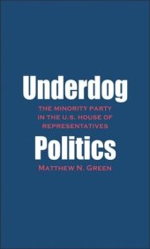 book Underdog Politics: The Minority Party in the U.S. House of Representatives