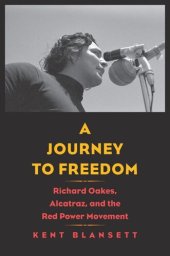 book A Journey to Freedom: Richard Oakes, Alcatraz, and the Red Power Movement