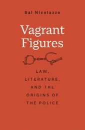 book Vagrant Figures: Law, Literature, and the Origins of the Police