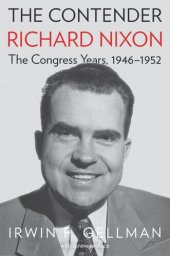 book The Contender: Richard Nixon, the Congress Years, 1946-1952