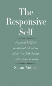 book The Responsive Self: Personal Religion in Biblical Literature of the Neo-Babylonian and Persian Periods