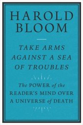 book Take Arms against a Sea of Troubles: The Power of the Reader's Mind over a Universe of Death