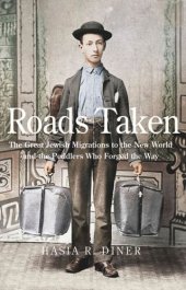 book Roads Taken: The Great Jewish Migrations to the New World and the Peddlers Who Forged the Way