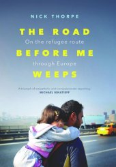 book The Road Before Me Weeps: On the Refugee Route Through Europe