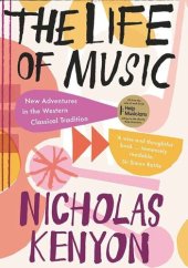 book The Life of Music: New Adventures in the Western Classical Tradition