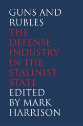 book Guns and Rubles: The Defense Industry in the Stalinist State