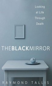 book The Black Mirror: Looking at Life through Death