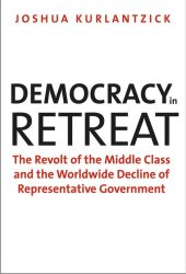 book Democracy in Retreat: The Revolt of the Middle Class and the Worldwide Decline of Representative Government