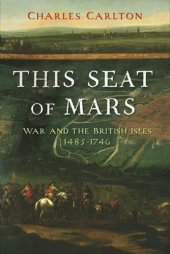 book This Seat of Mars: War and the British Isles, 1485-1746