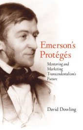 book Emerson's Protégés: Mentoring and Marketing Transcendentalism's Future