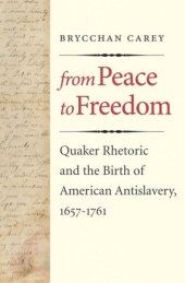 book From Peace to Freedom: Quaker Rhetoric and the Birth of American Antislavery, 1657-1761