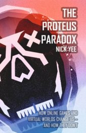 book The Proteus Paradox: How Online Games and Virtual Worlds Change Us—And How They Don't