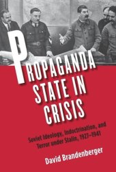 book Propaganda State in Crisis: Soviet Ideology, Political Indoctrination, and Stalinist Terror, 1928-1930