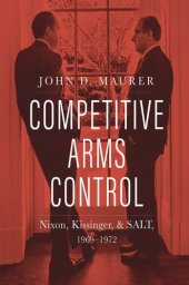 book Competitive Arms Control: Nixon, Kissinger, and SALT, 1969-1972