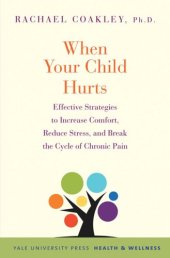 book When Your Child Hurts: Effective Strategies to Increase Comfort, Reduce Stress, and Break the Cycle of Chronic Pain