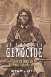 book An American Genocide: The United States and the California Indian Catastrophe, 1846-1873