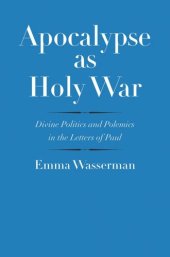 book Apocalypse as Holy War: Divine Politics and Polemics in the Letters of Paul