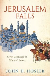 book Jerusalem Falls: Seven Centuries of War and Peace