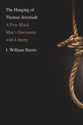 book The Hanging of Thomas Jeremiah: A Free Black Man's Encounter with Liberty