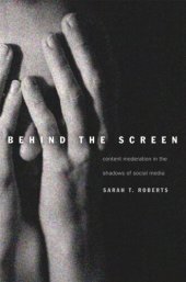 book Behind the Screen: Content Moderation in the Shadows of Social Media