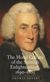 book The Moral Culture of the Scottish Enlightenment: 1690†“1805