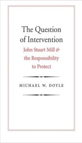 book The Question of Intervention: John Stuart Mill and the Responsibility to Protect