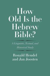 book How Old Is the Hebrew Bible?: A Linguistic, Textual, and Historical Study