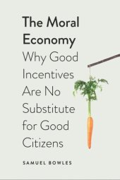 book The Moral Economy: Why Good Incentives Are No Substitute for Good Citizens