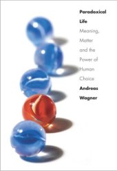 book Paradoxical Life: Meaning, Matter, and the Power of Human Choice