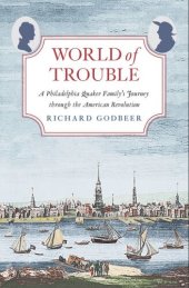 book World of Trouble: A Philadelphia Quaker Family's Journey through the American Revolution