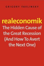 book Realeconomik: The Hidden Cause of the Great Recession (And How to Avert the Next One)