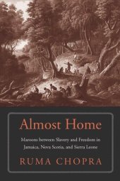 book Almost Home: Maroons between Slavery and Freedom in Jamaica, Nova Scotia, and Sierra Leone