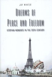 book Dreams of Peace and Freedom: Utopian Moments in the Twentieth Century