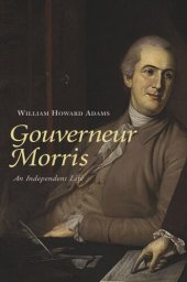 book Gouverneur Morris: An Independent Life