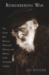 book Remembering War: The Great War between Memory and History in the 20th Century