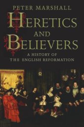 book Heretics and Believers: A History of the English Reformation