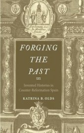 book Forging the Past: Invented Histories in Counter-Reformation Spain