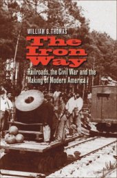 book The Iron Way: Railroads, the Civil War, and the Making of Modern America