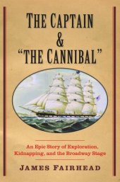 book The Captain and "the Cannibal": An Epic Story of Exploration, Kidnapping, and the Broadway Stage