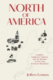 book North of America: Loyalists, Indigenous Nations, and the Borders of the Long American Revolution