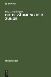 book Die Bezähmung der Zunge: Literatur und Disziplinierung der Alltagskommunikation in der frühen Neuzeit