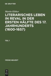 book Literarisches Leben in Reval in der ersten Hälfte des 17. Jahrhunderts (1600-1657): Institutionen der Gelehrsamtkeit und Genese städtischer Gelegenheitsdichtung