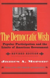 book The Democratic Wish: Popular Participation and the Limits of American Government